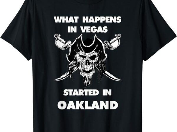 What happens in vegas started in oakland, gift, christmas t-shirt