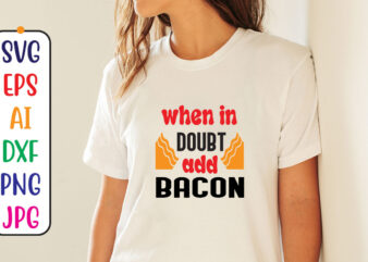 When in doubt add bacon