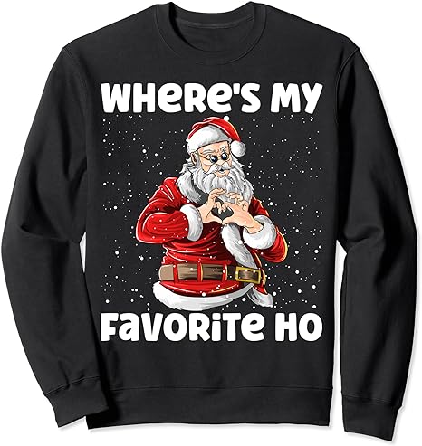 Where’s My Favorite Ho Funny Sarcastic Christmas Santa Claus Sweatshirt