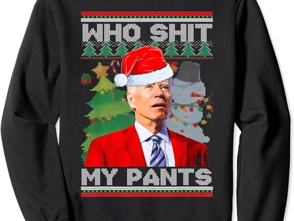 Who shit my pants funny biden confused ugly christmas sweatshirt