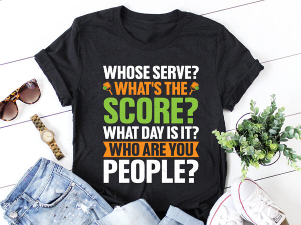 Whose serve what’s the score pickleball lover t-shirt design