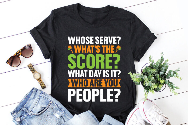 Whose Serve What’s The Score Pickleball Lover T-Shirt Design