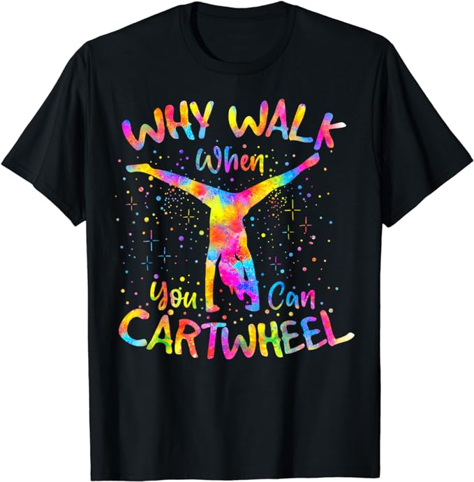 Why Walk When You Can Cartwheel Gymnast Gymnastic Tumbling T-Shirt