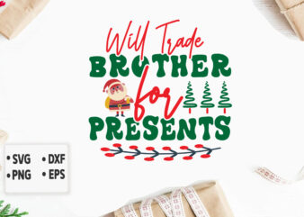 Will Trade Brother for Presents svg Merry Christmas SVG Design, Merry Christmas Saying Svg, Cricut, Silhouette Cut File, Funny Christmas SVG