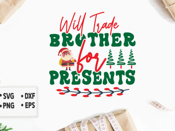 Will trade brother for presents svg merry christmas svg design, merry christmas saying svg, cricut, silhouette cut file, funny christmas svg