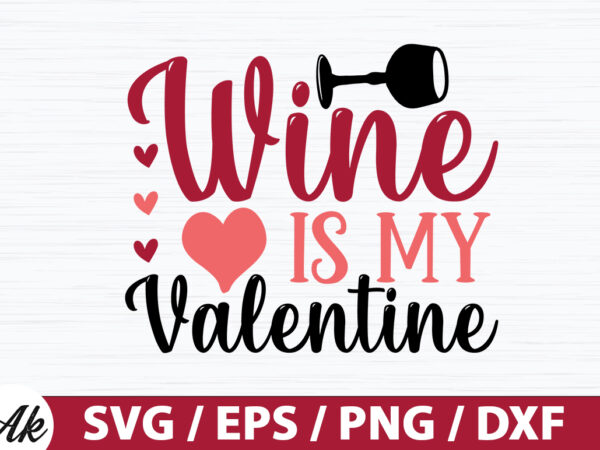 Wine is my valentine svg t shirt design for sale