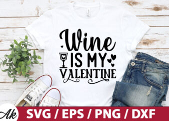 Wine is my valentine SVG t shirt design for sale