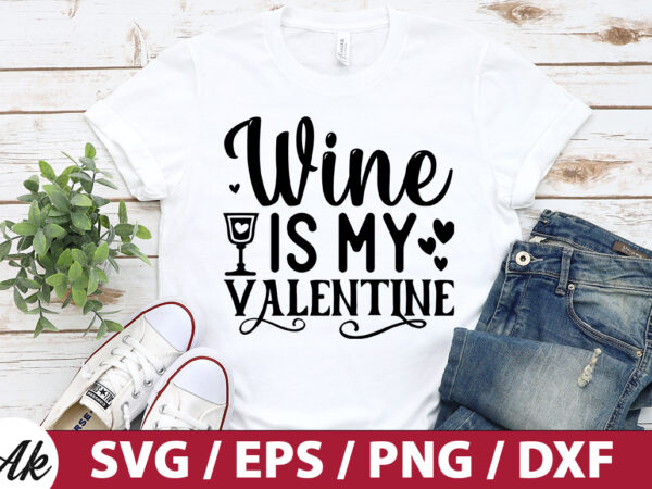 Wine is my valentine svg t shirt design for sale