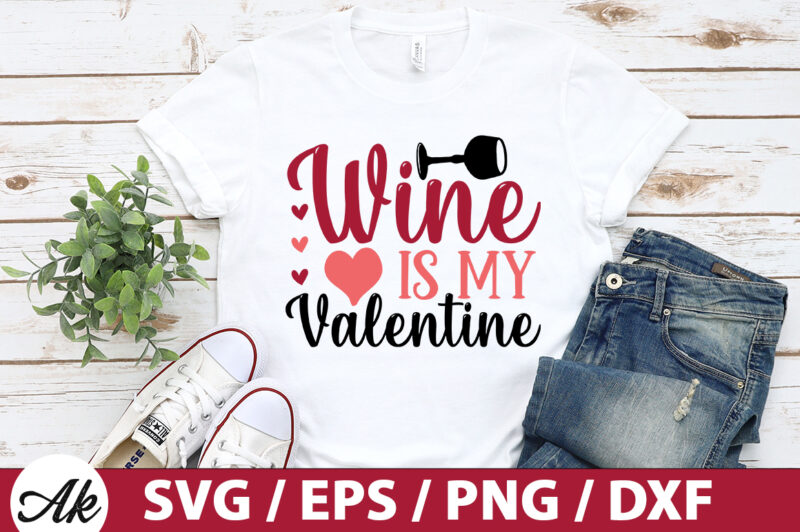 Wine is my valentine SVG