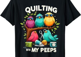 Womens Quilting With My Peeps Funny Quilting Gift For Women T-Shirt