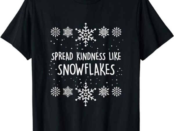 Xmas themed spread kindness like snowflakes merry christmas t-shirt
