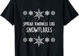 Xmas Themed Spread Kindness Like Snowflakes Merry Christmas T-Shirt