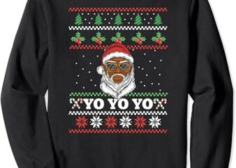 Yo Yo Yo Black Santas Matter African American Ugly Christmas Sweatshirt