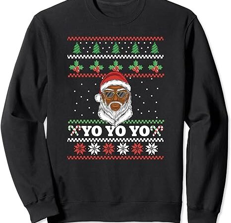 Yo yo yo black santas matter african american ugly christmas sweatshirt