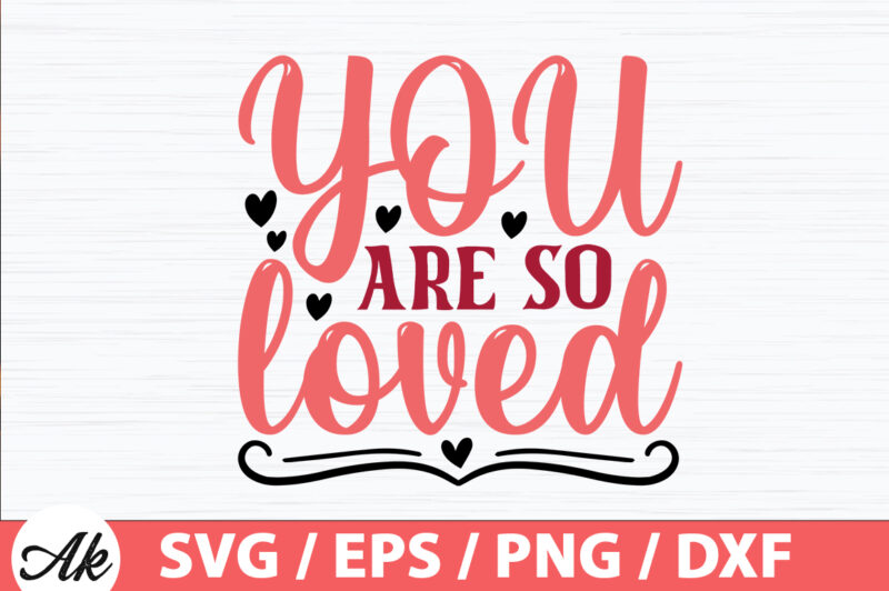 You are so loved SVG