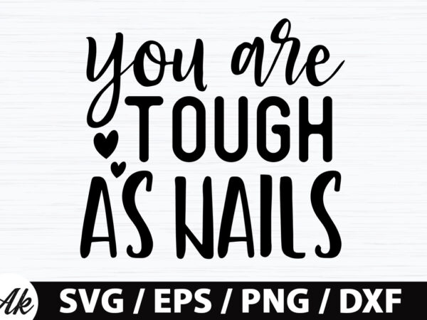 You are tough as nails svg t shirt design template