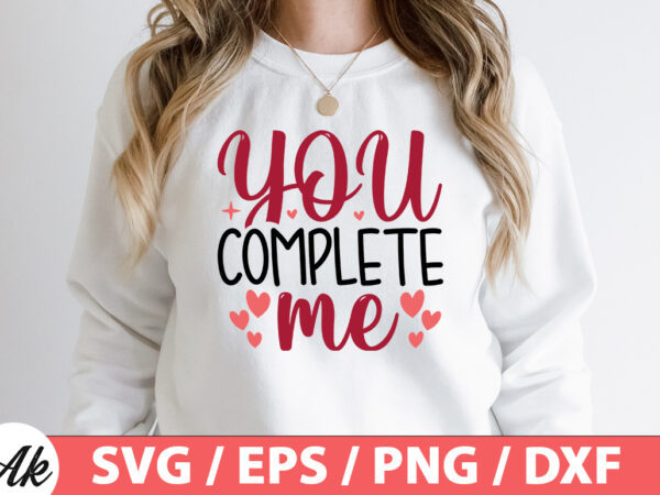 You complete me svg t shirt design template
