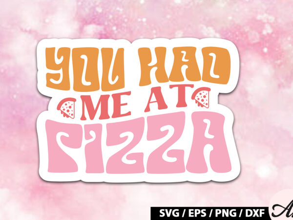 You had me at pizza retro stickers t shirt design template