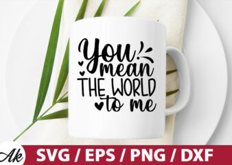 You mean the world to me SVG