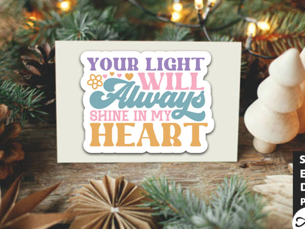 Your light will always shine in my heart retro stickers t shirt design template