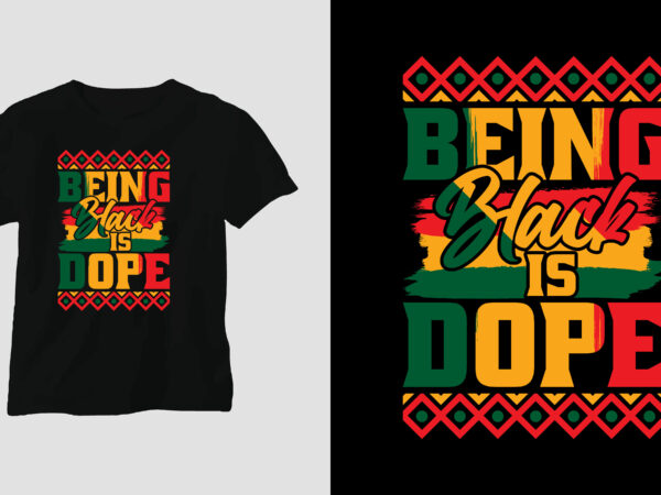 Being black is dope black history t shirt design, women’s black history t shirt, burberry black history t shirt, built by black history t sh