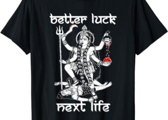 better luck next life T-Shirt