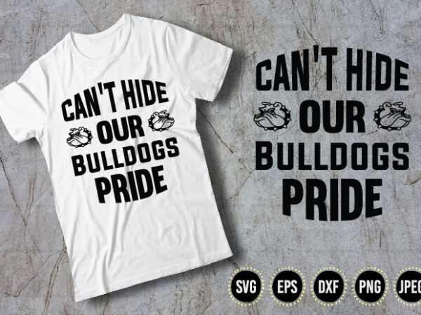 Can’t hide our bull doge pride t shirt vector file