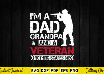 I am a Dad Granddad and a Veteran Nothing scares me USA Gift Svg Cutting Files.