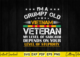 I’m a Grumpy Old Vietnam Veteran My Level Of Sarcasm Depends On Your Level Svg Cut Cutting Printable Files.