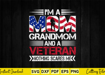 I’m a Mom Grandmom And a Veteran Nothing Scares Me Svg Png Files. t shirt design for sale