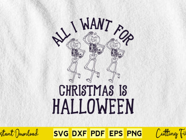 All i want for christmas is halloween funny skeleton svg printable files. t shirt vector All i want for christmas is halloween funny skeleton svg printable files. t shirt vector