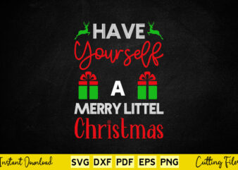 Have yourself a Merry little Christmas Svg Printable Files.