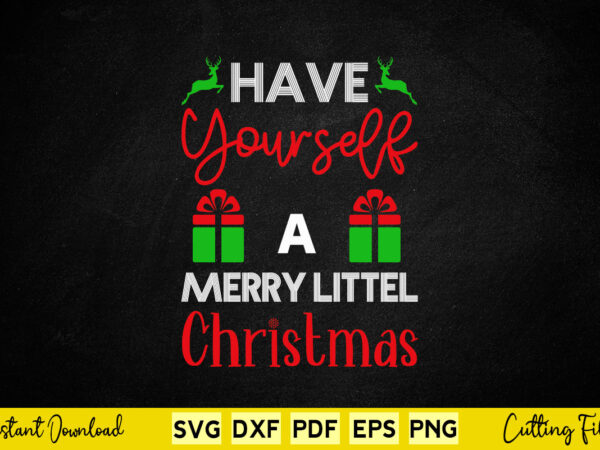 Have yourself a merry little christmas svg printable files. graphic t shirt Have yourself a merry little christmas svg printable files. graphic t shirt