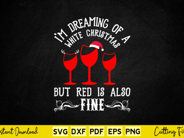 I’m dreaming of a white christmas but red is also fine svg printable files. t shirt design for sale