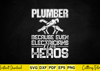 Plumber Because Even Electricians Need Heroes Funny Plumbing Svg Printable Files.