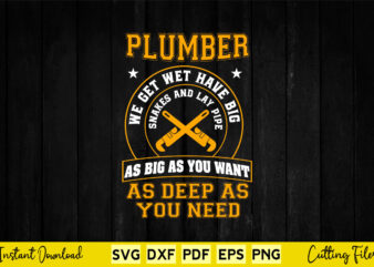 Plumber We get wet Have Big Funny Plumbing Svg Cutting Printable Files. t shirt illustration