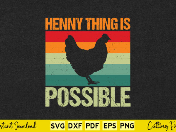 Vintage retro chicken hennything is possible style svg printable files. t shirt vector art