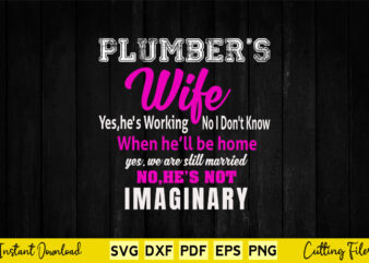 Plumber’s Wife Gift Funny Wedding Anniversary Svg Printable Files. t shirt illustration