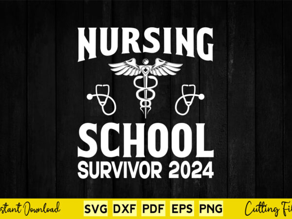 Nursing school survivor 2024 rn nurse nursing svg png dxf printable files. T shirt vector artwork