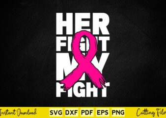 Her Fight My Fight Breast Cancer Awareness Svg Cutting Files. graphic t shirt