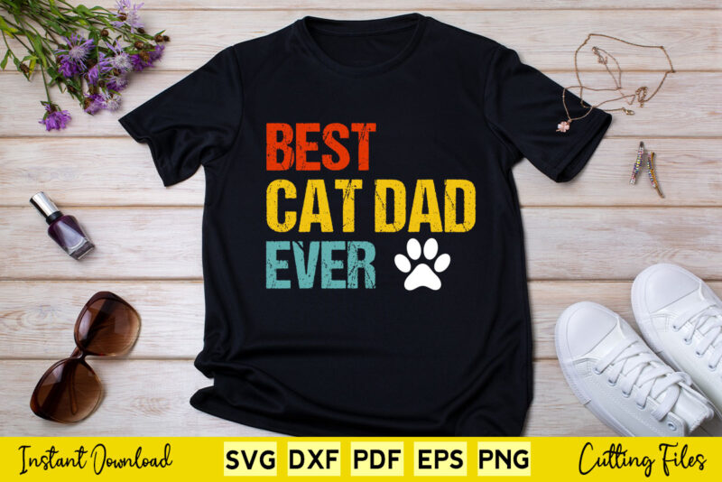 Best Cat Dad Ever Vintage Funny Cat Daddy Father’s Day Svg Cut Files