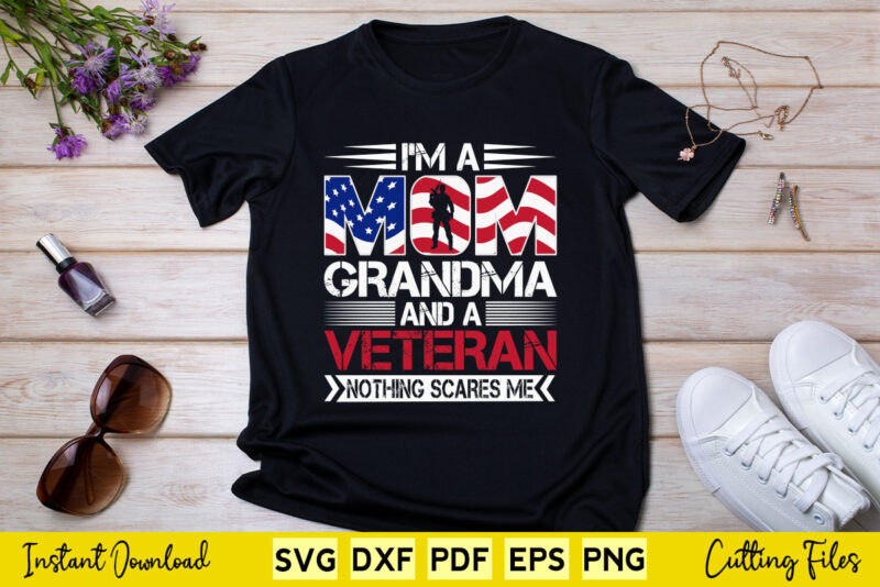 I’m a Mom Grandma And a Veteran Nothing Scares Me Svg Printable Files.