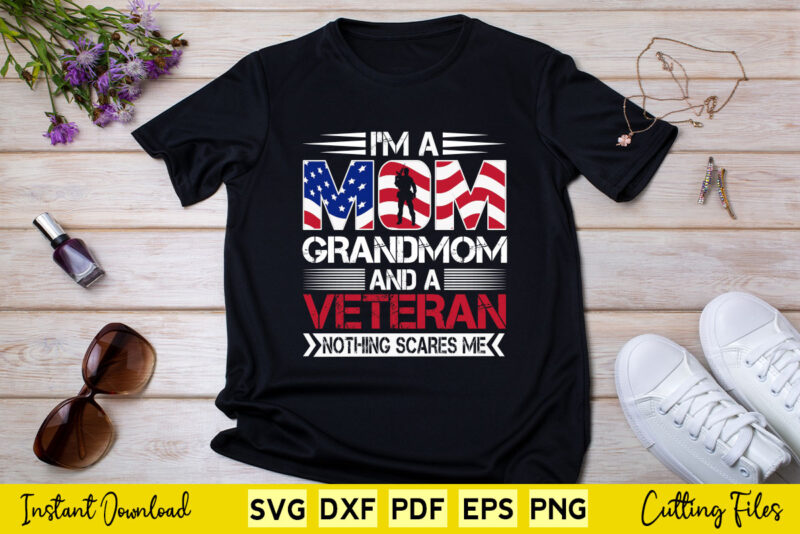 I’m a Mom Grandmom And a Veteran Nothing Scares Me Svg Png Files.