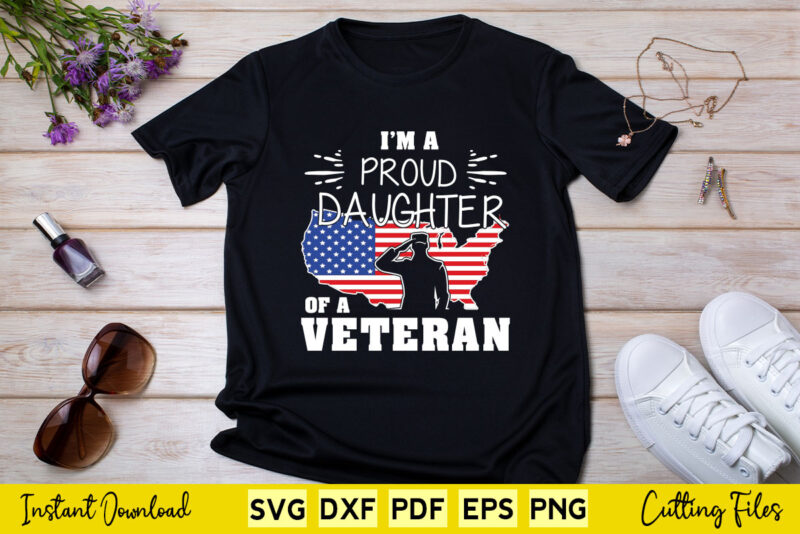 Proud Daughter Veteran Nothing Scares Patriotic Veterans Day Svg Printable Files.