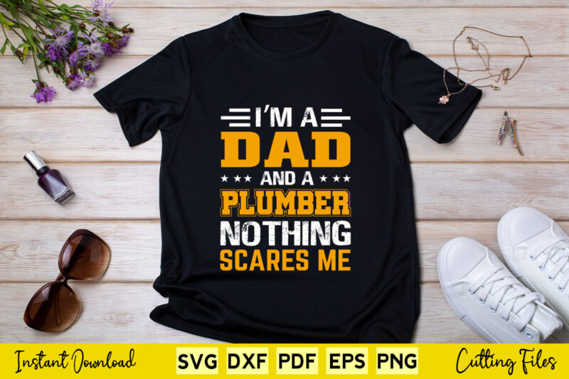 I’m A Dad And Plumber For Father Funny Gift Plumbing Svg Printable Files