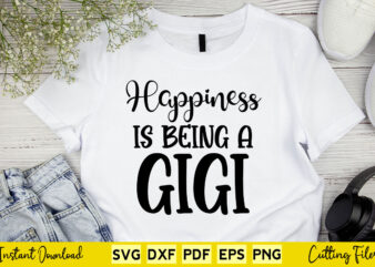 Happiness is Being A Gigi Svg Cutting Printable Files.