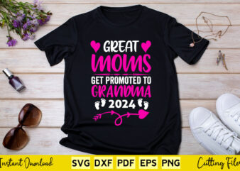 Great Moms Get Promoted To Grandma 2024 Svg Png Printable Files. t shirt design template