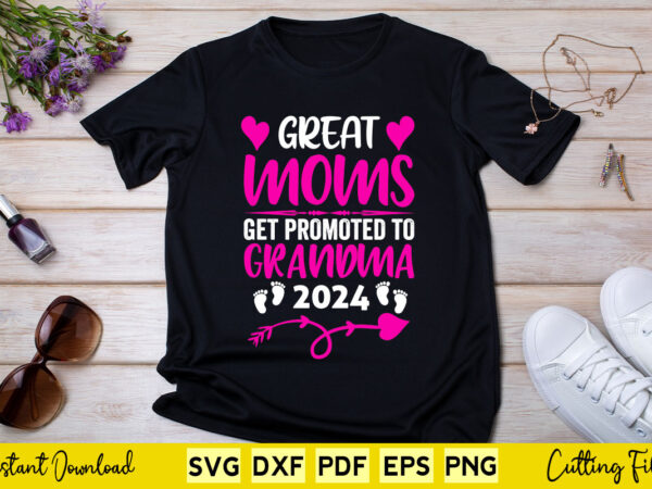 Great moms get promoted to grandma 2024 svg png printable files. t shirt design template