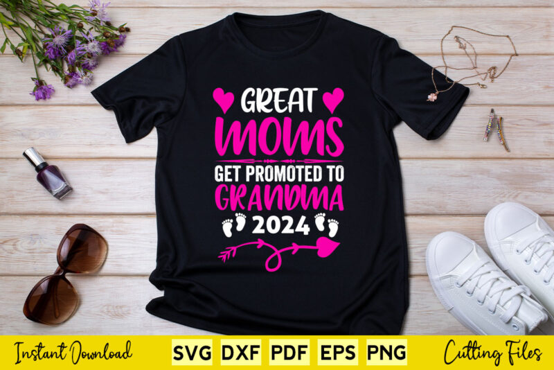 Great Moms Get Promoted To Grandma 2024 Svg Png Printable Files.
