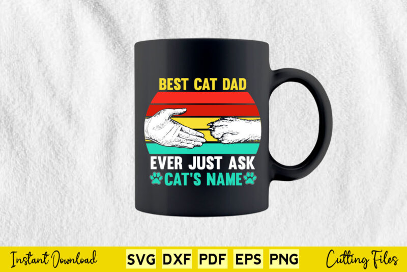 Best Cat Dog Dad Mom Ever Just Ask Daddy Mommy Kitten Puppy Svg Cutting Files.